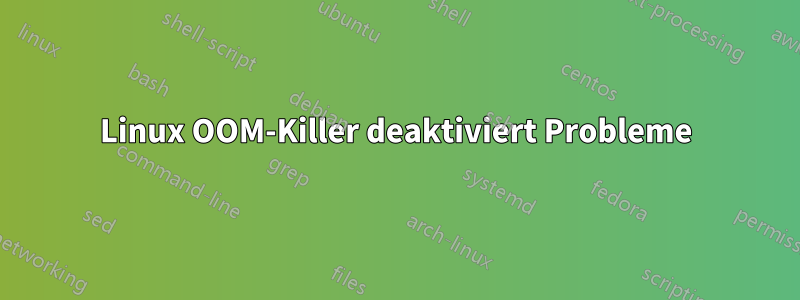 Linux OOM-Killer deaktiviert Probleme