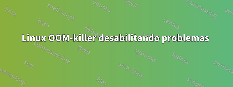 Linux OOM-killer desabilitando problemas