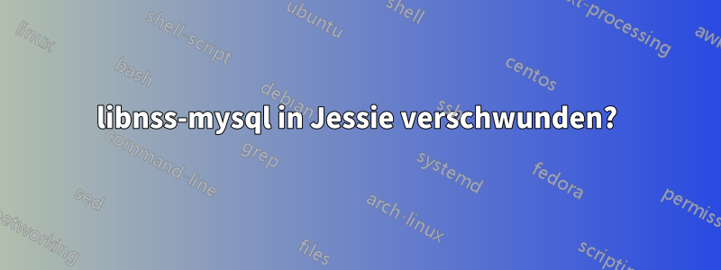 libnss-mysql in Jessie verschwunden?