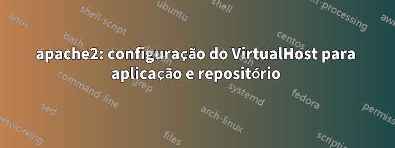 apache2: configuração do VirtualHost para aplicação e repositório