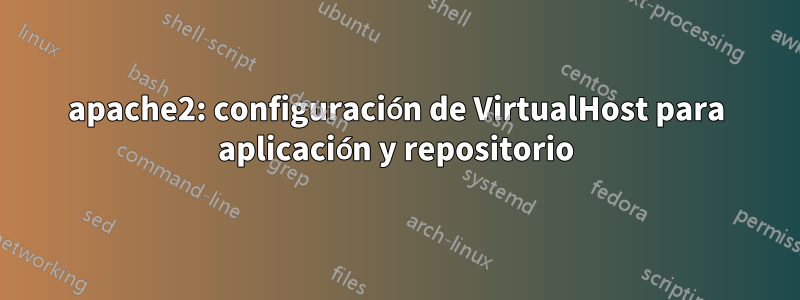 apache2: configuración de VirtualHost para aplicación y repositorio