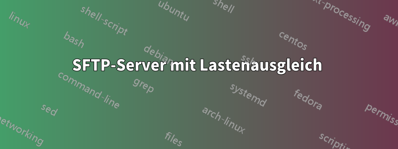 SFTP-Server mit Lastenausgleich