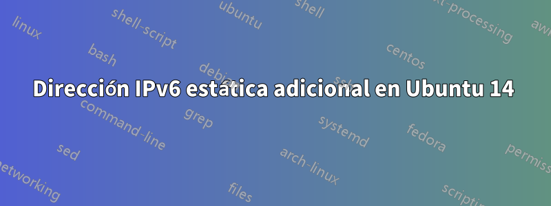 Dirección IPv6 estática adicional en Ubuntu 14