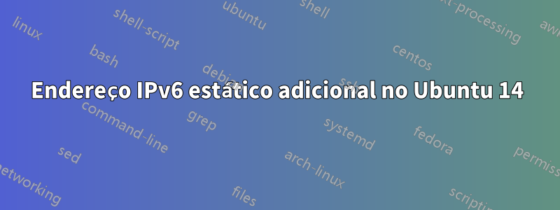 Endereço IPv6 estático adicional no Ubuntu 14