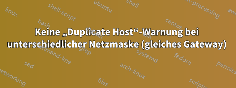 Keine „Duplicate Host“-Warnung bei unterschiedlicher Netzmaske (gleiches Gateway)