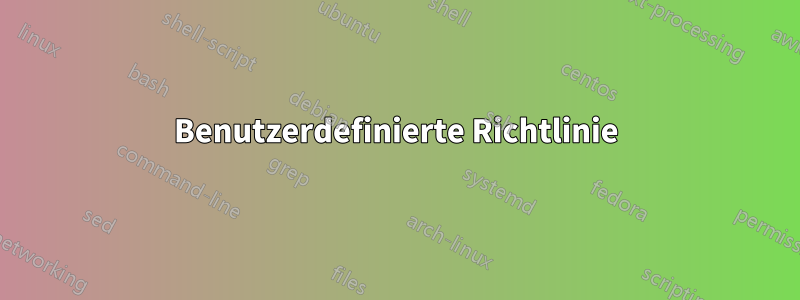 Benutzerdefinierte Richtlinie