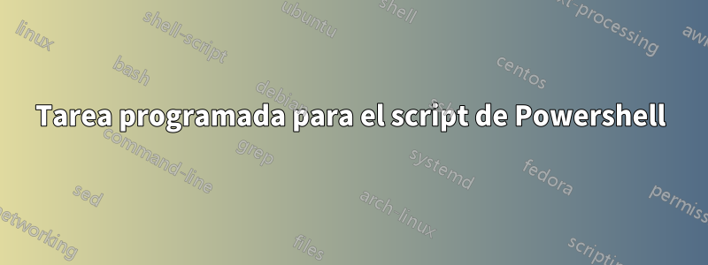 Tarea programada para el script de Powershell