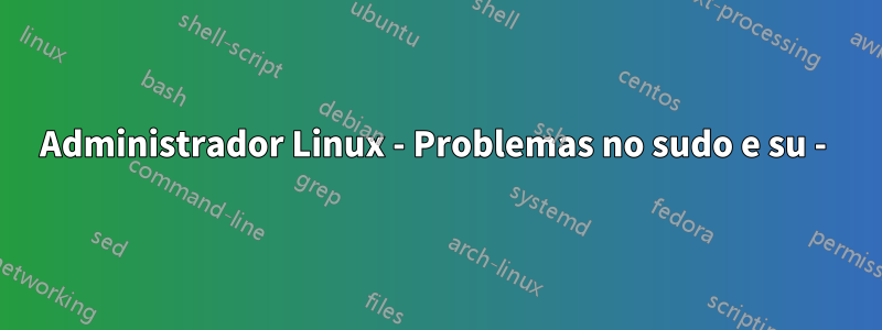 Administrador Linux - Problemas no sudo e su - 