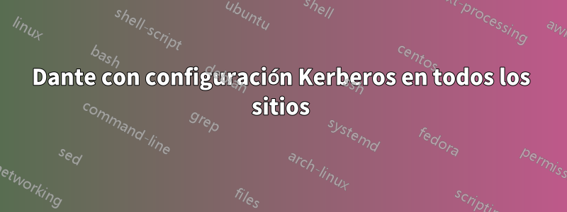 Dante con configuración Kerberos en todos los sitios