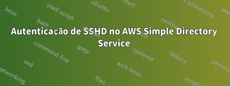 Autenticação de SSHD no AWS Simple Directory Service