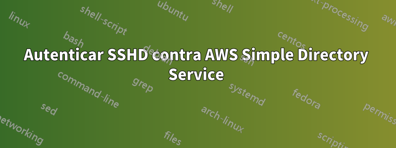 Autenticar SSHD contra AWS Simple Directory Service