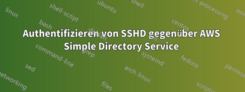 Authentifizieren von SSHD gegenüber AWS Simple Directory Service