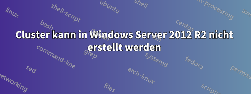 Cluster kann in Windows Server 2012 R2 nicht erstellt werden