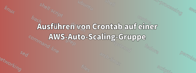 Ausführen von Crontab auf einer AWS-Auto-Scaling-Gruppe