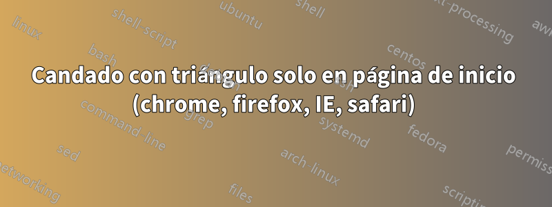 Candado con triángulo solo en página de inicio (chrome, firefox, IE, safari)