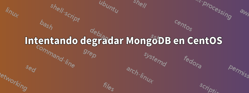 Intentando degradar MongoDB en CentOS