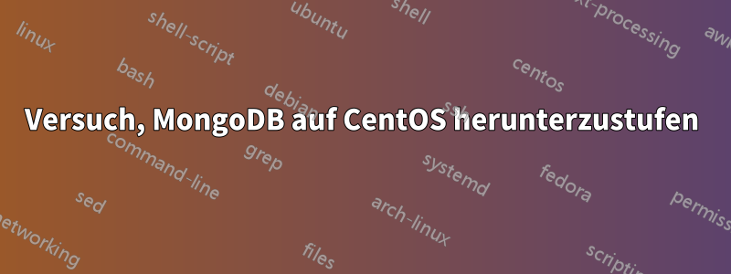 Versuch, MongoDB auf CentOS herunterzustufen