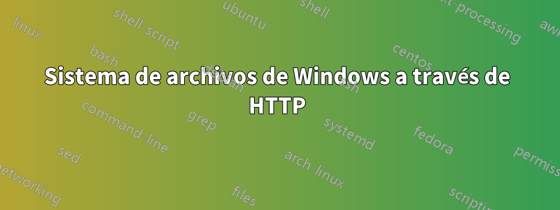 Sistema de archivos de Windows a través de HTTP