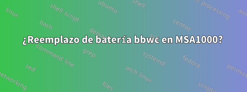 ¿Reemplazo de batería bbwc en MSA1000?