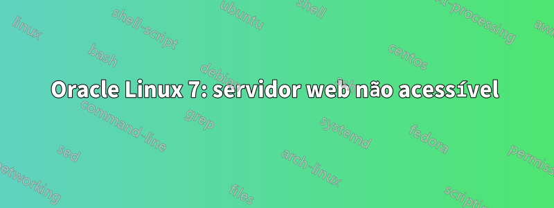 Oracle Linux 7: servidor web não acessível