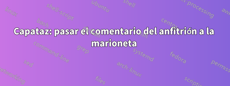 Capataz: pasar el comentario del anfitrión a la marioneta