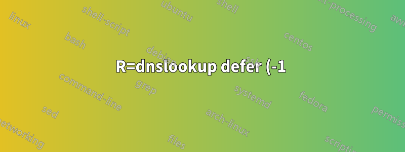 R=dnslookup defer (-1): 호스트 조회가 완료되지 않았습니다.