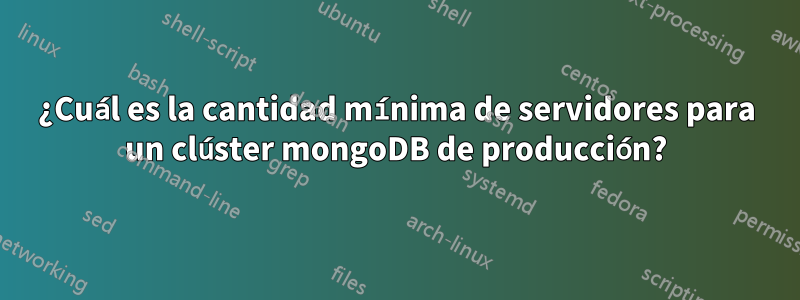 ¿Cuál es la cantidad mínima de servidores para un clúster mongoDB de producción?