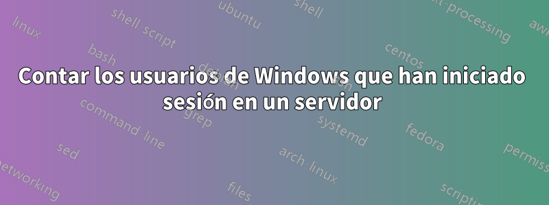 Contar los usuarios de Windows que han iniciado sesión en un servidor