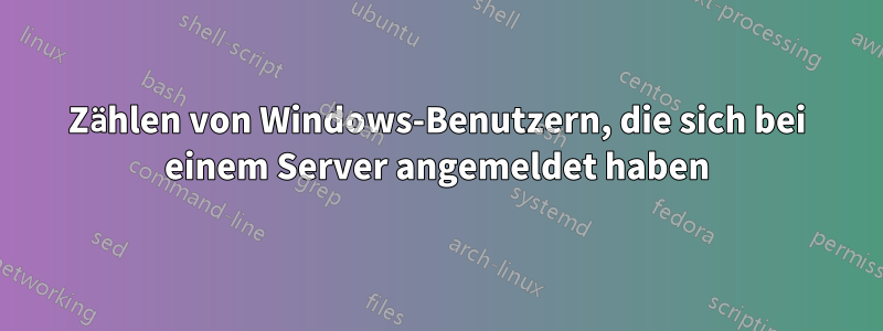 Zählen von Windows-Benutzern, die sich bei einem Server angemeldet haben