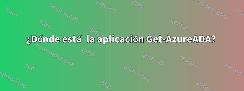 ¿Dónde está la aplicación Get-AzureADA?