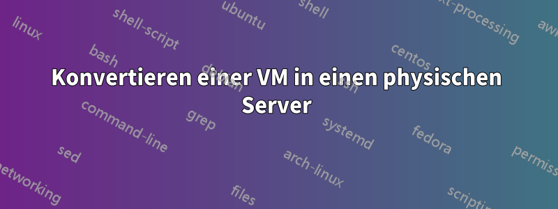 Konvertieren einer VM in einen physischen Server