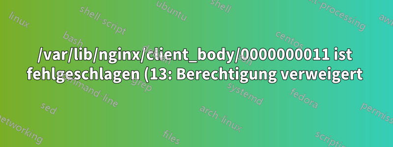 /var/lib/nginx/client_body/0000000011 ist fehlgeschlagen (13: Berechtigung verweigert) mit node.js