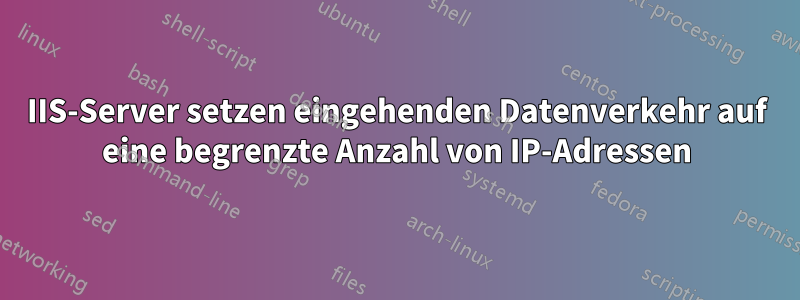 IIS-Server setzen eingehenden Datenverkehr auf eine begrenzte Anzahl von IP-Adressen