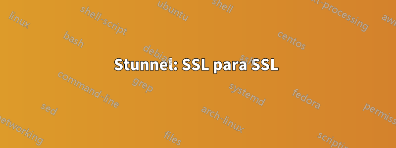 Stunnel: SSL para SSL