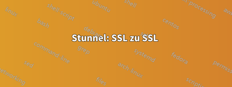 Stunnel: SSL zu SSL