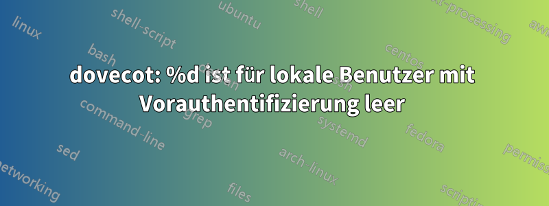 dovecot: %d ist für lokale Benutzer mit Vorauthentifizierung leer