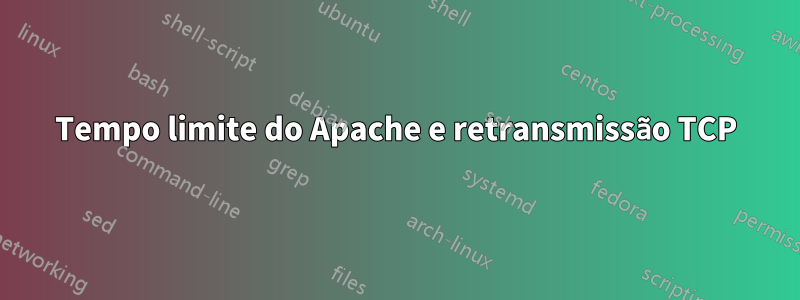 Tempo limite do Apache e retransmissão TCP