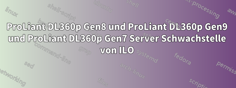 ProLiant DL360p Gen8 und ProLiant DL360p Gen9 und ProLiant DL360p Gen7 Server Schwachstelle von ILO