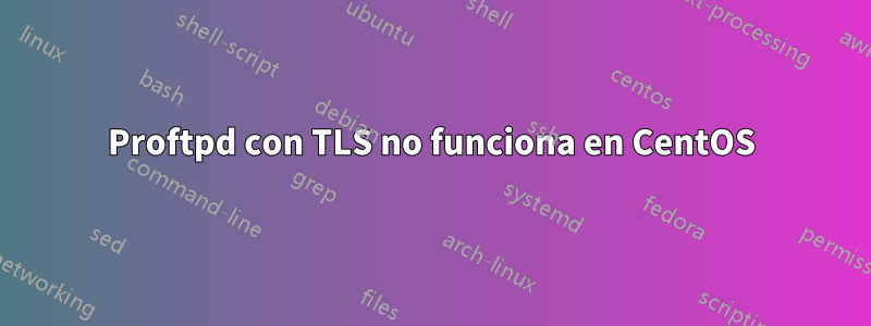 Proftpd con TLS no funciona en CentOS