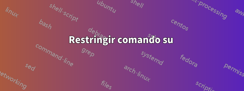 Restringir comando su