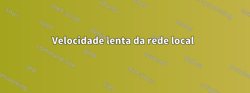 Velocidade lenta da rede local 