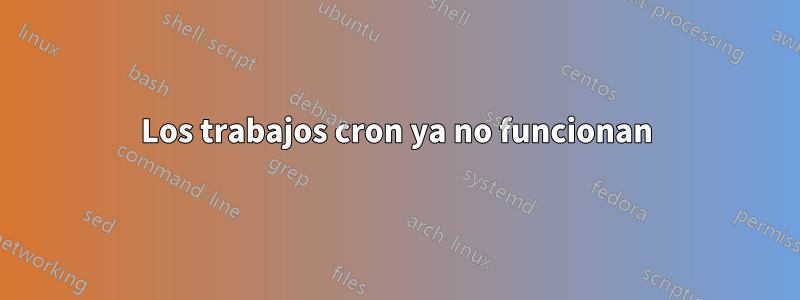 Los trabajos cron ya no funcionan