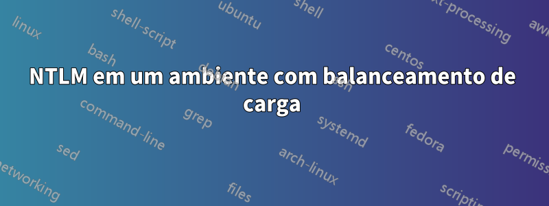 NTLM em um ambiente com balanceamento de carga