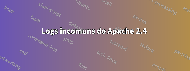 Logs incomuns do Apache 2.4