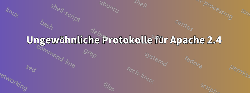 Ungewöhnliche Protokolle für Apache 2.4