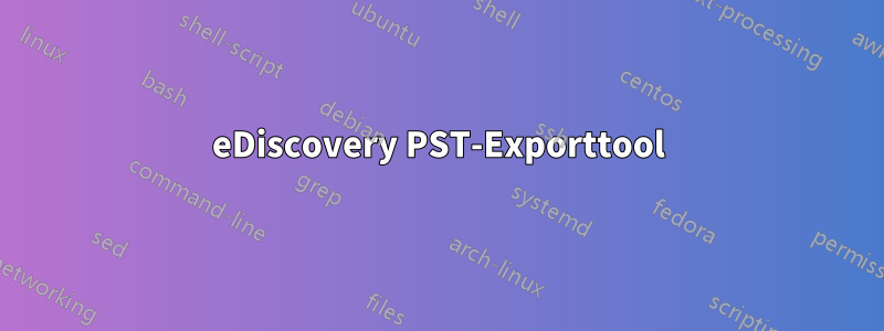 eDiscovery PST-Exporttool