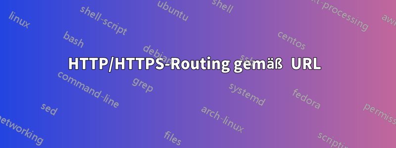 HTTP/HTTPS-Routing gemäß URL 