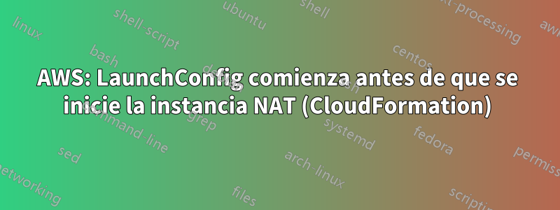 AWS: LaunchConfig comienza antes de que se inicie la instancia NAT (CloudFormation)