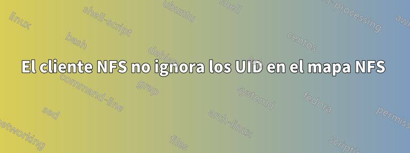 El cliente NFS no ignora los UID en el mapa NFS