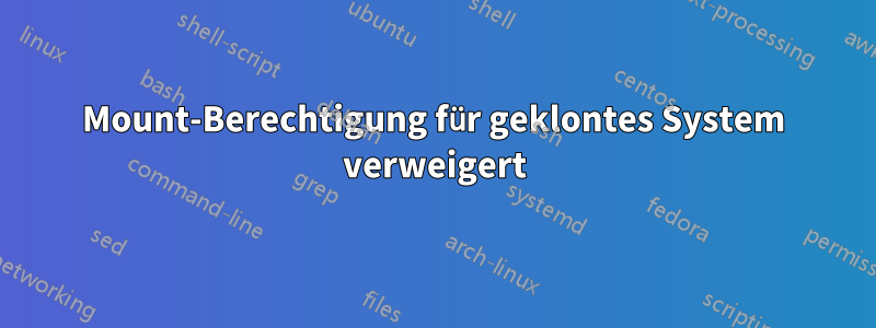 Mount-Berechtigung für geklontes System verweigert